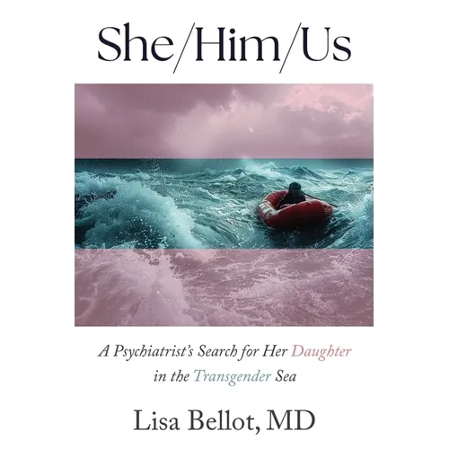 She/Him/Us: A Psychiatrist's Search for Her Daughter in the Transgender Sea
