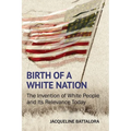 Birth of a White Nation: The Invention of White People and Its Relevance Today