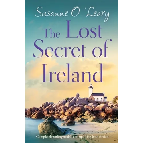 The Lost Secret of Ireland: Completely unforgettable and uplifting Irish fiction