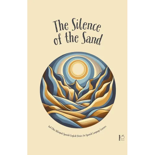 The Silence Of The Sand And Other Bilingual Spanish-English Stories for Spanish Language Learners