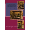 Grandpa Sims Moonshine Recipe's and Instructions for the Beginning at Home Moons: Moonshine Recipes that are Sure to Please