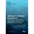 Ageing as a Unique Experience: Interdisciplinary Approaches to Ageing and Later Life from Social and Humanities Perspectives