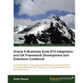Oracle E-Business Suite R12 Integration and OA Framework Development and Extension Cookbook