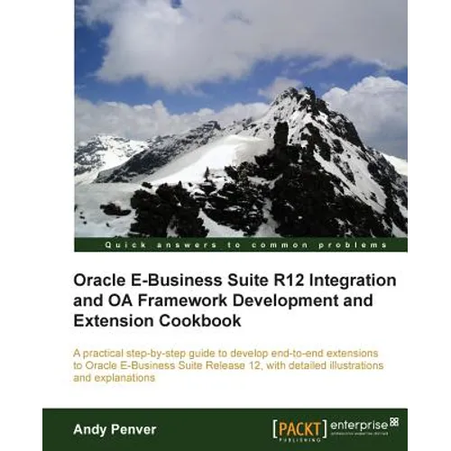Oracle E-Business Suite R12 Integration and OA Framework Development and Extension Cookbook
