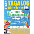 Learn Tagalog While Having Fun! - Advanced: INTERMEDIATE TO PRACTICED - STUDY 100 ESSENTIAL THEMATICS WITH WORD SEARCH PUZZLES - VOL.1 - Uncover How t