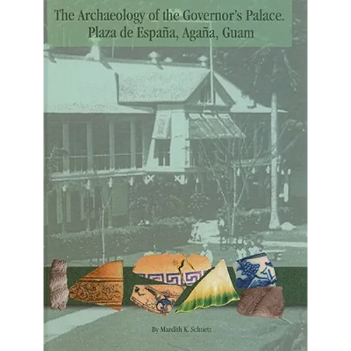 The Archaeology of the Governor's Palace: Plaza de Espana, Agana, Guam