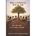 Relational Wealth: Why relationships are the world's real capital