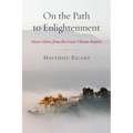 On the Path to Enlightenment: Heart Advice from the Great Tibetan Masters