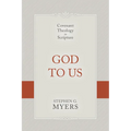 God to Us: Covenant Theology in Scripture