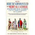 How Heretics Dismantled the Medieval Catholic Patriarchal Family Unit to Usher in Modern Secularism: Insights from the Reformation and French Revoluti