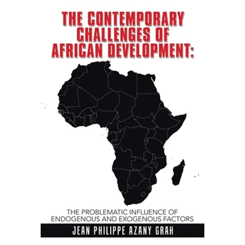 The Contemporary Challenges of African Development: The Problematic Influence of Endogenous and Exogenous Factors