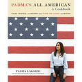 Padma's All American: Tales, Travels, and Recipes from Taste the Nation and Beyond: A Cookbook