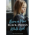 Born a Poor, Black, Indian, White Girl: Overcoming Childhood Trauma and Living a Spiritual Life