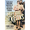 Meet the Kellys: The True Story of Machine Gun Kelly and His Moll Kathryn Thorne
