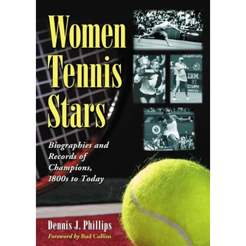 Women Tennis Stars: Biographies and Records of Champions, 1800s to Today