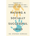 Raising a Socially Successful Child: Teaching Kids the Nonverbal Language They Need to Communicate, Connect, and Thrive