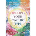 Discover Your Psychic Type: Developing and Using Your Natural Intuition