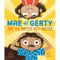 Mae and Gerty and the Matter with Matter