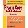 Praxis Core Math Study Guide 2020 - 2021: A Comprehensive Review and Step-By-Step Guide to Preparing for the Praxis Core Math (5733)