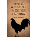 Preparing A Rooster for Competitive Fighting