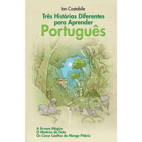 Três Histórias Diferentes para Aprender Português: A Árvore Mágica, O Mistério do Gato, Os Cinco Coelhos do Monge Pitânis