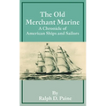 The Old Merchant Marine: A Chronicle of American Ships and Sailors