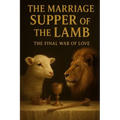 The Marriage Supper of the Lamb: The Final War of Love
