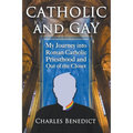 Catholic and Gay: My Journey into Roman Catholic Priesthood and Out of the Closet