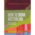 How to Drink Australian: An Essential Modern Wine Book