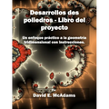 Desarrollos des poliedros - Libro del proyecto: Un enfoque practico a la geometria tridimensional con instrucciones.