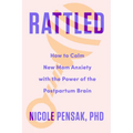 Rattled: How to Calm New Mom Anxiety with the Power of the Postpartum Brain