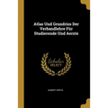 Atlas Und Grundriss Der Verbandlehre Für Studierende Und Aerzte