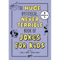 The Huge, Hysterical, Never Terrible Book of Jokes for Kids