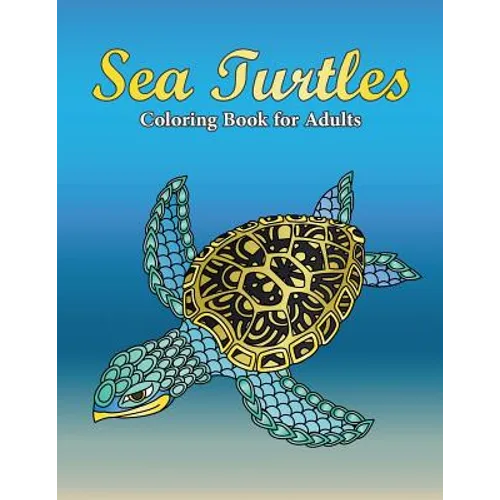 Sea Turtles Coloring Book For Adults: A Really Relaxing Coloring Book to Calm Down & Relieve Stress for Grown Ups with Beautiful Ocean Animals Swimmin