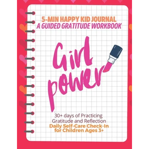 Girl Power! (Red) 5-Min Happy Kid Journal, A Guided Gratitude Workbook 30+ Days of Practicing Gratitude, Prayer and Reflection, Daily Self-Care Check