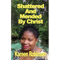 Shattered And Mended By Christ