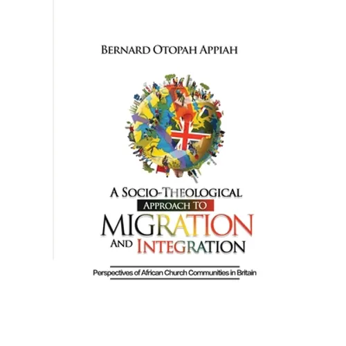 A Socio-theological Approach to Migration and Integration: Perspectives of African Church Communities in Britain
