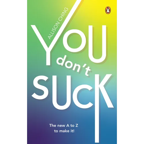 You Don't Suck: The New A to Z to Make It!