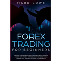 Forex Trading for Beginners: Proven Strategies to Succeed and Create Passive Income with Forex - Introduction to Forex Swing Trading, Day Trading, ...