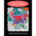 My love flowers Mandala Coloring Book For Adults: 50 Pictures to Color on the Theme of Love (Hearts, Animals, Flowers, Trees, Valentine's Day and More