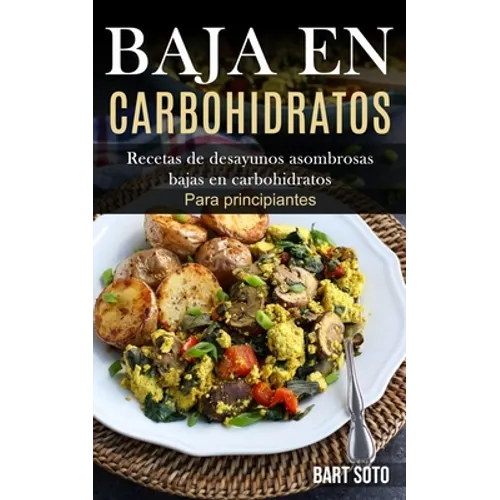 Baja En Carbohidratos: Recetas de desayunos asombrosas bajas en carbohidratos (Para principiantes)