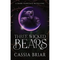 Three Wicked Bears: A Dark Reverse Harem Fairytale Retelling