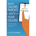 When Calling Parents Isn't Your Calling: A teacher's guide to communicating with parents