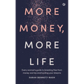 More Money, More Life: Every Woman's Guide to Breaking Free from Money Worries and Funding Your Dreams