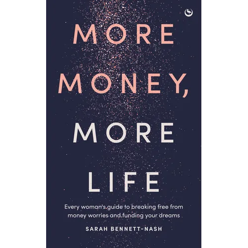 More Money, More Life: Every Woman's Guide to Breaking Free from Money Worries and Funding Your Dreams