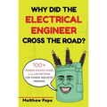 Why Did The Electrical Engineer Cross The Road?: 100+ Power-Packed Puns & Illustrations For Power Industry Insiders