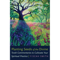 Planting Seeds of the Divine: Torah Commentaries to Cultivate Your Spiritual Practice