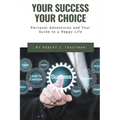 Your Success Your Choice: Personal Adventures and Your Guide to a Happy Life (Middle English Edition)