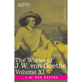 The Works of J.W. von Goethe, Vol. XI (in 14 volumes): with His Life by George Henry Lewes: Dramas of Goethe and Iphigenia in Tauris, Torquato Tasso,
