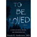 To Be Loved: A Story of Truth, Trauma, and Transformation